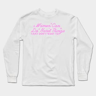 Women Can Do Hard Things I Just Don't Want To Long Sleeve T-Shirt
